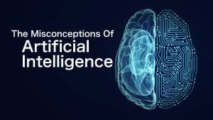 The Misconceptions Of Artificial Intelligence 01