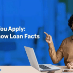 Before You Apply Must-Know Loan Facts