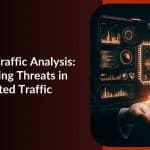 Image 1 of Deep Traffic Analysis: How Security Teams Detect Threats in Encrypted Network Traffic