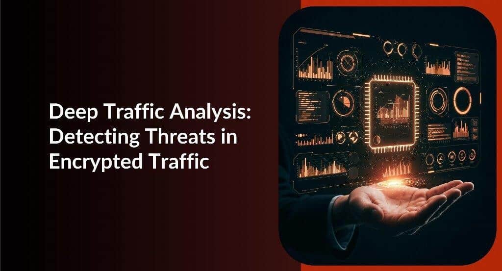 Image 1 of Deep Traffic Analysis: How Security Teams Detect Threats in Encrypted Network Traffic